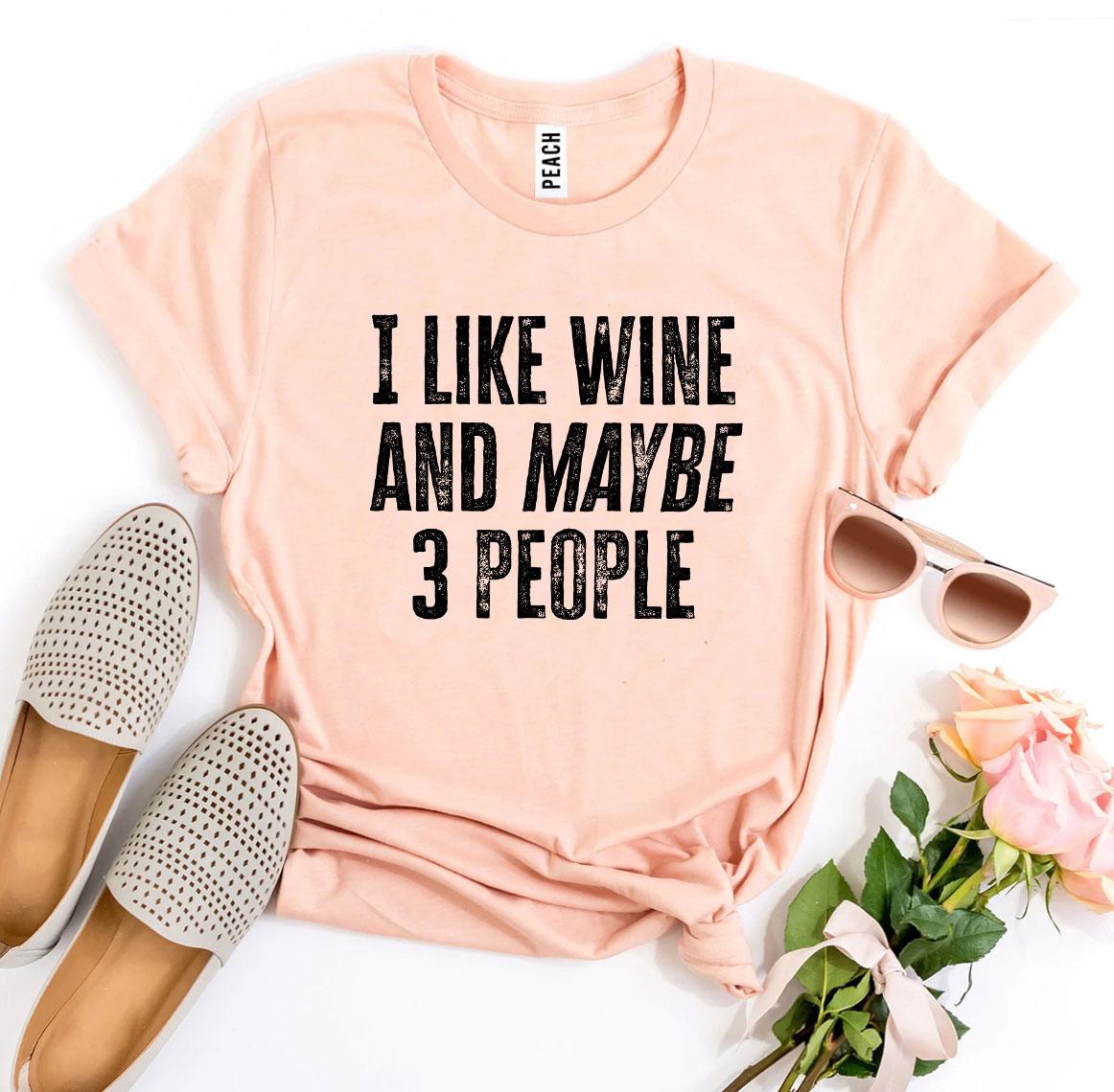 I Like Wine And Maybe 3 People Printed T-shirt