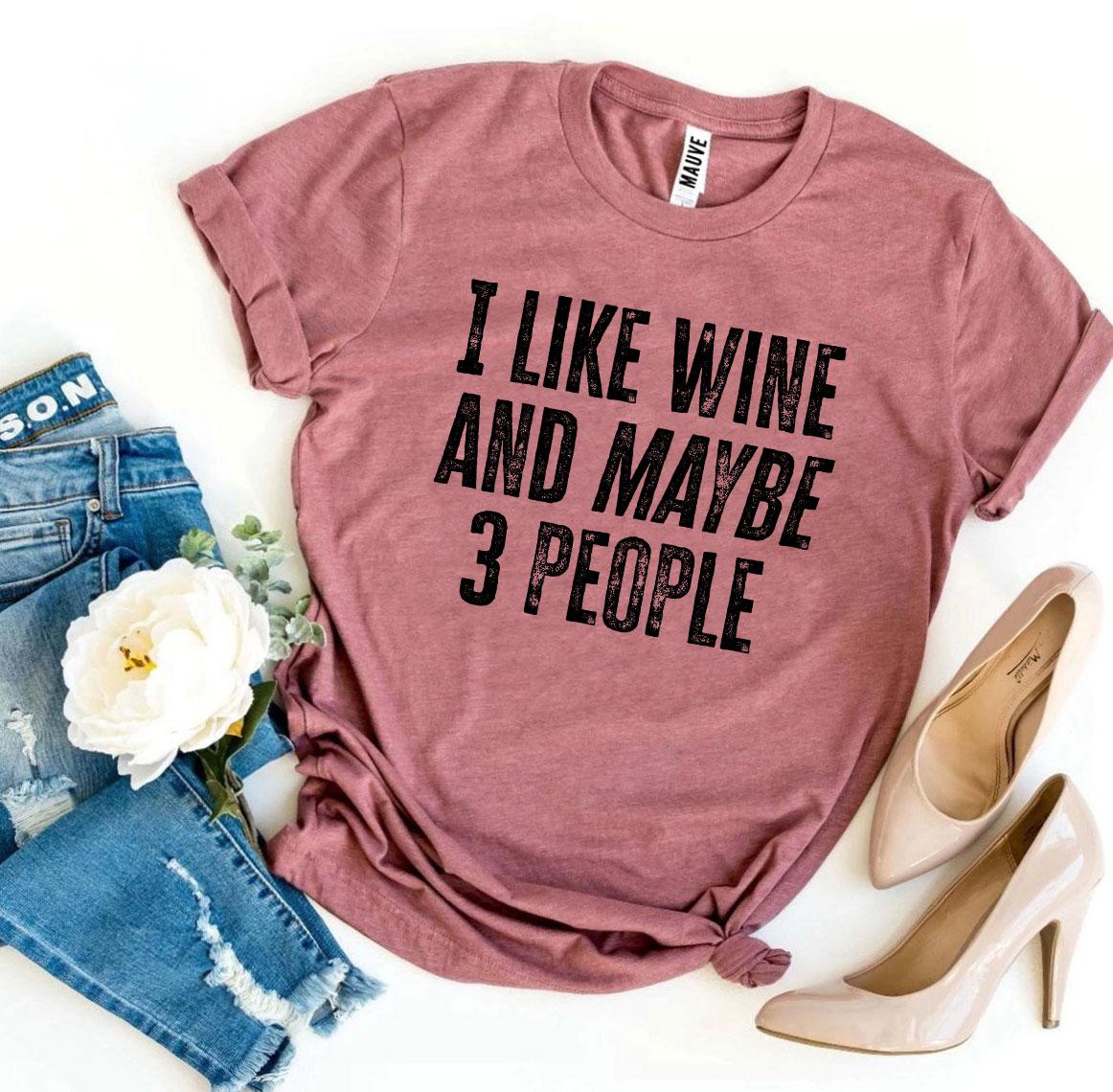 I Like Wine And Maybe 3 People Printed T-shirt