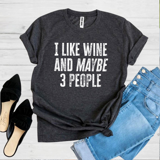 I Like Wine And Maybe 3 People Printed T-shirt