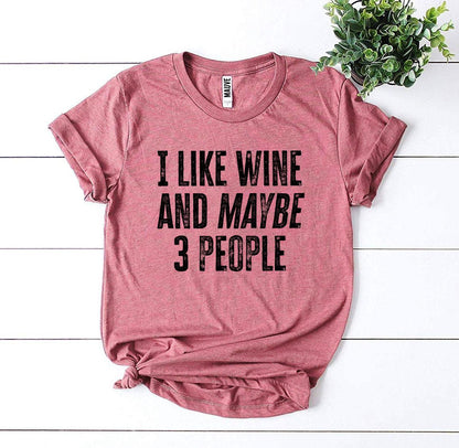 I Like Wine And Maybe 3 People Printed T-shirt