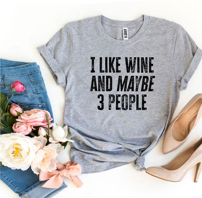 I Like Wine And Maybe 3 People Printed T-shirt