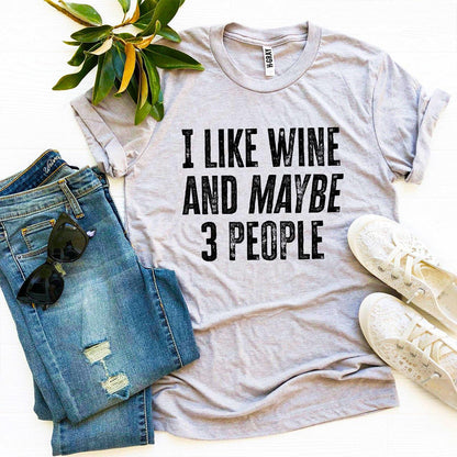 I Like Wine And Maybe 3 People Printed T-shirt